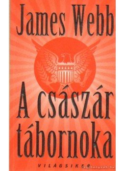 Webb, James - A császár tábornoka Webb, James - A császár tábornoka, Budapest 2000 antikvár könyv