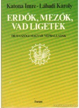 Katona Imre - Lábadi Károly - Erdők, mezők, vad ligetek Katona Imre - Lábadi Károly - Erdők, mezők, vad ligetek, 1980 antikvár könyv