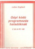 Englisch, Lothar - Gépi kódú programozás haladóknak C 64 és PC 128