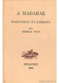 Herman Ottó - A madarak hasznáról és káráról (reprint)