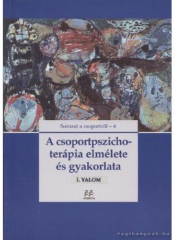 Yalom, Irvin D. - A csoportpszichoterápia elmélete és gyakorlata Yalom, Irvin D. - A csoportpszichoterápia elmélete és gyakorlata, Budapest 2001 antikvár könyv