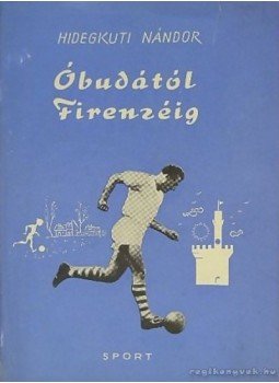 Hidegkuti Nándor, Fekete Pál - Óbudától Firenzéig Hidegkuti Nándor, Fekete Pál - Óbudától Firenzéig, Budapest 1961 antikvár könyv