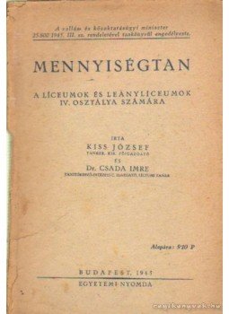 Kiss József, Csada Imre Dr. - Mennyiségtan Kiss József, Csada Imre Dr. - Mennyiségtan, Budapest 1945 antikvár könyv