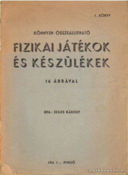 Jeges Károly - Fizikai játékok és készülékek Jeges Károly - Fizikai játékok és készülékek, 0 antikvár könyv