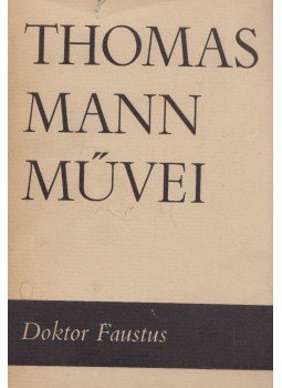 Thomas Mann - Doktor Faustus Thomas Mann - Doktor Faustus, Budapest 1969 antikvár könyv