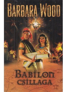Barbara Wood - Babilon csillaga Barbara Wood - Babilon csillaga, Budapest 2007 antikvár könyv