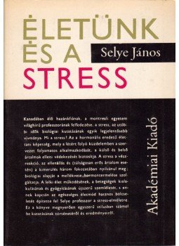 Selye János - Életünk és a stress, Budapest 1973 antikvár könyv