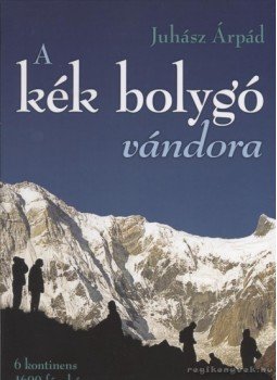 Juhász Árpád - A kék bolygó vándora Juhász Árpád - A kék bolygó vándora, Nyíregyháza 2009 antikvár könyv