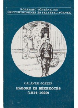 Galántai József - Háború és békekötés (1914-1920) Galántai József - Háború és békekötés (1914-1920), Budapest 1991 antikvár könyv