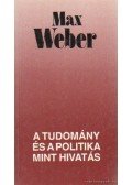 Weber, Max - A tudomány és a politika mint hivatás