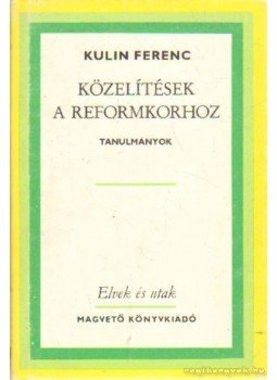 Kulin Ferenc - Közelítések a reformkorhoz Kulin Ferenc - Közelítések a reformkorhoz, Budapest 1986 antikvár könyv