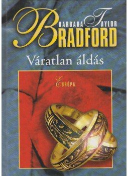 Barbara Taylor BRADFORD - Váratlan áldás Barbara Taylor BRADFORD - Váratlan áldás, Budapest 2006 antikvár könyv