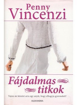 Penny Vincenzi - Fájdalmas titkok Penny Vincenzi - Fájdalmas titkok, Pécs 2007 antikvár könyv