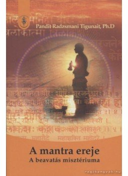 Pandit Radzsmani Tigunait - A mantra ereje Pandit Radzsmani Tigunait - A mantra ereje, Budapest 2007 antikvár könyv