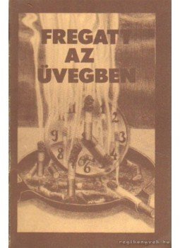 Derera Mihály - Fregatt az üvegben Derera Mihály - Fregatt az üvegben, Budapest 1986 antikvár könyv