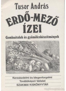 Tusor András - Erdő-mező ízei Tusor András - Erdő-mező ízei, 0 antikvár könyv
