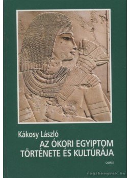 Kákosy László - Az ókori Egyiptom története és kultúrája Kákosy László - Az ókori Egyiptom története és kultúrája, Budapest 1998 antikvár könyv