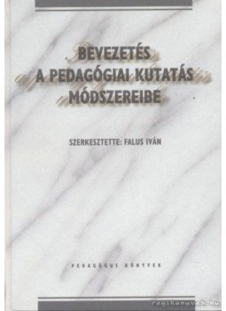 Falus Iván - Bevezetés a pedagógiai kutatás módszereibe Falus Iván - Bevezetés a pedagógiai kutatás módszereibe, Budapest 2004 antikvár könyv