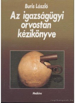 Buris László - Az igazságügyi orvostan kézikönyve Buris László - Az igazságügyi orvostan kézikönyve, Budapest 1991 antikvár könyv