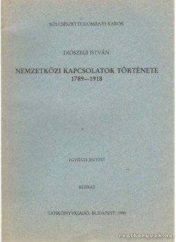 Diószegi István - Nemzetközi kapcsolatok története 1789-1918 Diószegi István - Nemzetközi kapcsolatok története 1789-1918, Budapest 1990 antikvár könyv