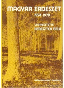 Keresztesi Béla - Magyar Erdészet 1954-1979 Keresztesi Béla - Magyar Erdészet 1954-1979, Budapest 1982 antikvár könyv