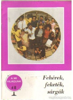 Gyenis Gyula - Fehérek, feketék, sárgák Gyenis Gyula - Fehérek, feketék, sárgák, Budapest 1978 antikvár könyv