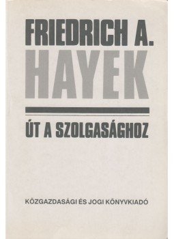 Hayek, Friedrich A. - Út a szolgasághoz Hayek, Friedrich A. - Út a szolgasághoz, Budapest 1991 antikvár könyv