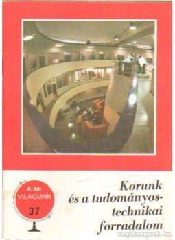 Ágoston László - Korunk és a tudományos-technikai forradalom Ágoston László - Korunk és a tudományos-technikai forradalom, Budapest 1977 antikvár könyv
