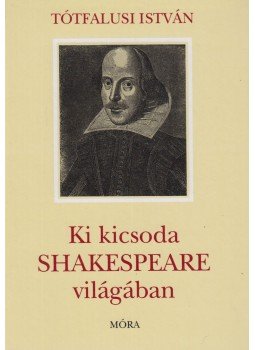 Tótfalusi István - Ki kicsoda Shakespeare világában Tótfalusi István - Ki kicsoda Shakespeare világában, Budapest 1994 antikvár könyv