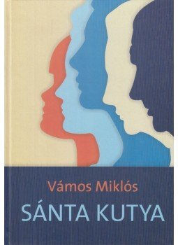 Vámos Miklós - Sánta kutya Vámos Miklós - Sánta kutya, Budapest 2003 antikvár könyv
