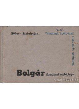 Bödey József, Szabolcsi Lászlóné - Bolgár társalgási zsebkönyv Bödey József, Szabolcsi Lászlóné - Bolgár társalgási zsebkönyv, Budapest 1971 antikvár könyv