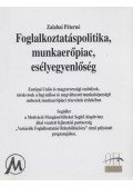 Zalabai Péterné - Foglalkoztatáspolitika, munkaerőpiac, esélyegyenlőség