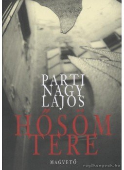 Parti Nagy Lajos - Hősöm tere Parti Nagy Lajos - Hősöm tere, Budapest 2009 antikvár könyv