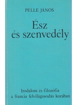 Pelle János - Ész és szenvedély Pelle János - Ész és szenvedély, Budapest 1982 antikvár könyv