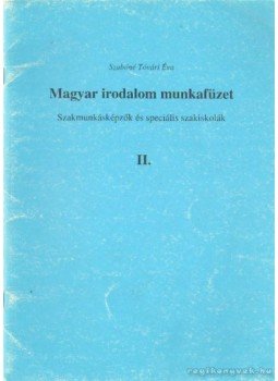 Szabóné Tóvári Éva - Magyar irodalom munkafüzet II. Szabóné Tóvári Éva - Magyar irodalom munkafüzet II., Budapest 0 antikvár könyv