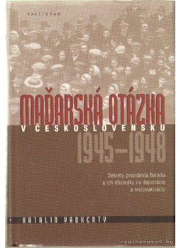 Katalin Vadkerty - Madaraská Otázka V Ceskovensku 1945-1948 Katalin Vadkerty - Madaraská Otázka V Ceskovensku 1945-1948, Bratislava 2002 antikvár könyv