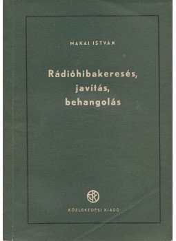 Makai István - Rádióhibakeresés, javítás, behangolás Makai István - Rádióhibakeresés, javítás, behangolás, Budapest 1954 antikvár könyv