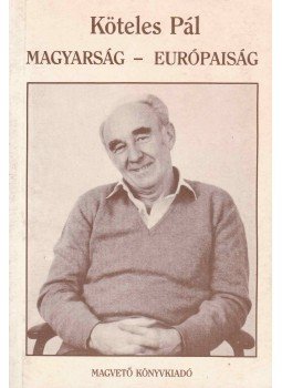 Köteles Pál - Magyarság - Európaiság Köteles Pál - Magyarság - Európaiság, Budapest 0 antikvár könyv