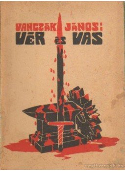 Vanczák János - Vér és vas Vanczák János - Vér és vas, Budapest 1916 antikvár könyv