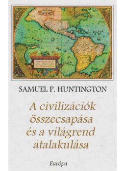 Samuel P. Huntington - A civilizációk összecsapása és a világrend átalakulása Samuel P. Huntington - A civilizációk összecsapása és a világrend átalakulása, Budapest 2004 antikvár könyv