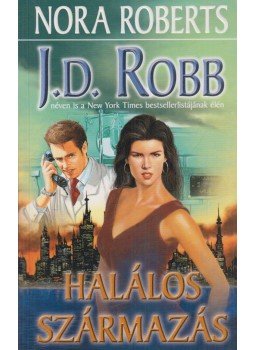 Robb, J. D., Nora Roberts - Halálos származás Robb, J. D., Nora Roberts - Halálos származás, Debrecen 2006 antikvár könyv