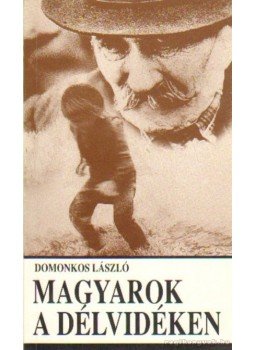Domonkos László - Magyarok a délvidéken Domonkos László - Magyarok a délvidéken, Budapest 1992 antikvár könyv