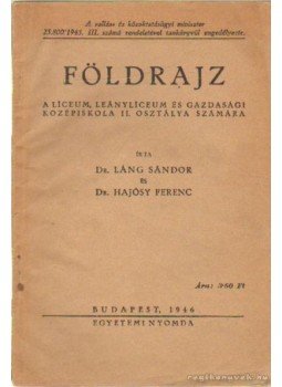 Láng Sándor, Hajósy Ferenc dr. - Földrajz a licenium, leánylicenium és gazdasági középiskola II. osztálya számára Láng Sándor, Hajósy Ferenc dr. - Földrajz a licenium, leánylicenium és gazdasági középiskola II. osztálya számára, Budapest 1946 antikvár könyv