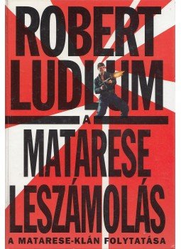 Robert Ludlum - A Matarese leszámolás Robert Ludlum - A Matarese leszámolás, Budapest 1999 antikvár könyv