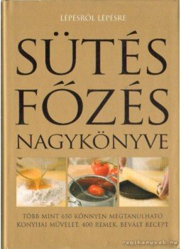 Tóth Emese (szerk.) - Sütés főzés nagykönyve Tóth Emese (szerk.) - Sütés főzés nagykönyve, 2009 antikvár könyv