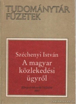Széchenyi István - A magyar közlekedési ügyről Széchenyi István - A magyar közlekedési ügyről, Budapest 1987 antikvár könyv
