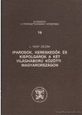 L. Nagy Zsuzsa - Iparosok, kereskedők és kispolgárok a két világháború közötti Magyarországon