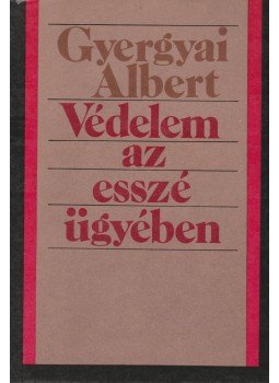 Gyergyai Albert - Védelem az esszé ügyében Gyergyai Albert - Védelem az esszé ügyében, Budapest 1984 antikvár könyv