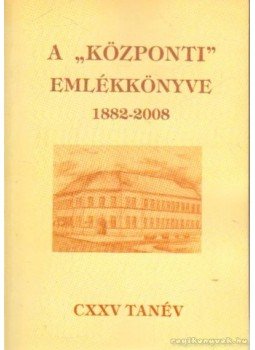 Virág Györgyné - A Központi emlékkönyve 1882-2008 Virág Györgyné - A Központi emlékkönyve 1882-2008, 0 antikvár könyv