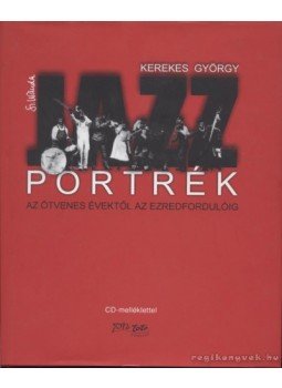 Kerekes György - Jazz portrék az ötvenes évektől az ezredfordulóig Kerekes György - Jazz portrék az ötvenes évektől az ezredfordulóig, Budapest 0 antikvár könyv